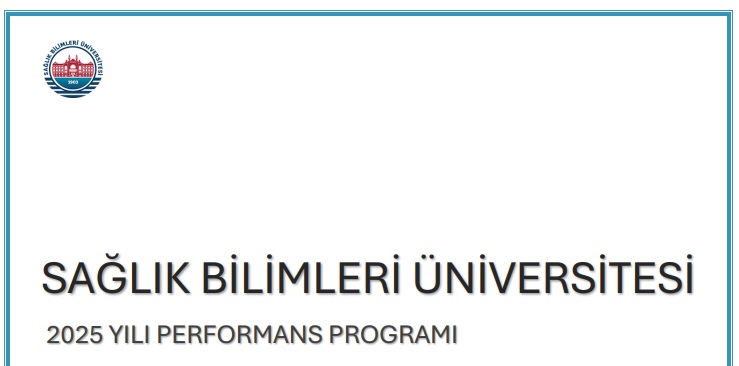 Sağlık Bilimleri Üniversitesi 2025 Yılı Performans Programı kamuoyu ve paydaşlarımızın erişimine sunulmuştur. 