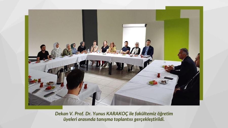 Dekan V. Prof.Dr. Yunus KARAKOÇ ile Fakültemiz Öğretim Üyeleri Arasında Tanışma ve Akademik Kurul Toplantısı Gerçekleştirildi.